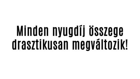 Minden nyugdíj összege drasztikusan megváltozik!