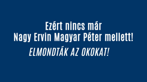 Ezért nincs már Nagy Ervin Magyar Péter mellett!