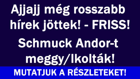 Schmuck Andor hatalmas drámája!