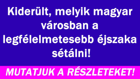 Kiderült, melyik városban nem szabad este sétálni