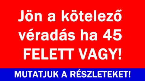 Jön a kötelező véradás ha 45 FELETT VAGY!