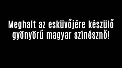 Meghalt az esküvőjére készülő gyönyörű színésznő!