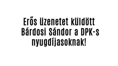 Erős üzenetet küldött Bárdosi Sándor a DPK-s nyugdíjasoknak!