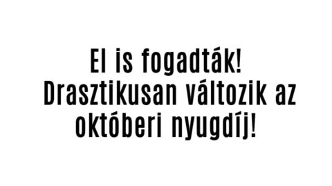 El is fogadták! Drasztikusan változik az októberi nyugdíj!