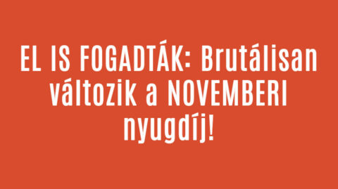 EL IS FOGADTÁK: Brutálisan változik a NOVEMBERI nyugdíj!