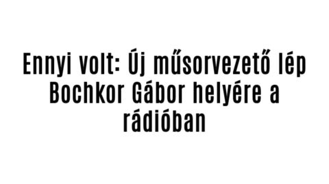 Ennyi volt: Új műsorvezető lép Bochkor Gábor helyére a rádióban