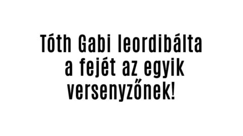 Tóth Gabi leordibálta a fejét az egyik versenyzőnek!
