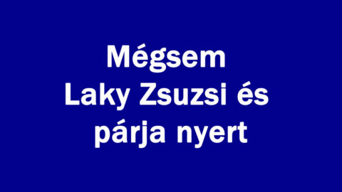 Mégsem Laky Zsuzsi és párja nyert