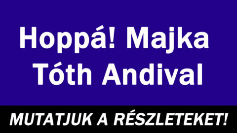 Hoppá! Majka Tóth Andival