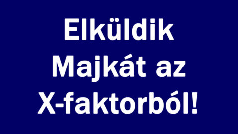 Elküldik Majkát az X-faktorból!