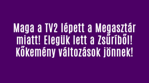 Maga a TV2 lépett a Megasztár miatt! Elegük lett!