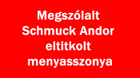 Megszólalt Schmuck Andor eltitkolt menyasszonya