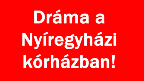 Dráma a Nyíregyházi kórházban!