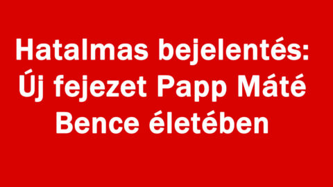 Hatalmas bejelentés: Új fejezet Papp Máté Bence életében