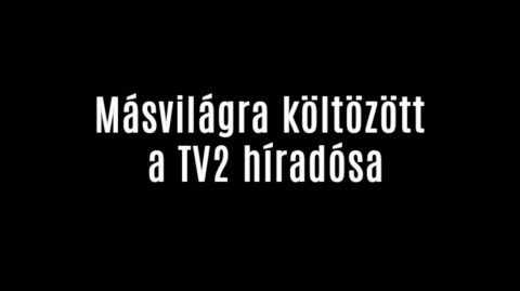 Elköltözött a másvilágra a TV2 híradósa