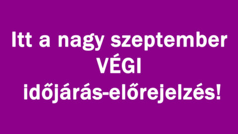 Itt a nagy szeptember VÉGI időjárás-előrejelzés!