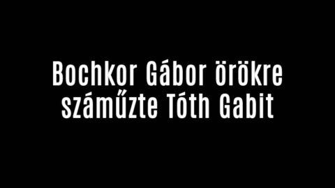 Bochkor Gábor örökre megszabadult Tóth Gabitól