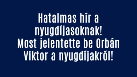 Itt van Orbán Viktor bejelentése a nyugdíjakról!