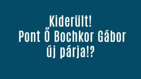 Kiderült! Pont Ő Bochkor Gábor új párja!?