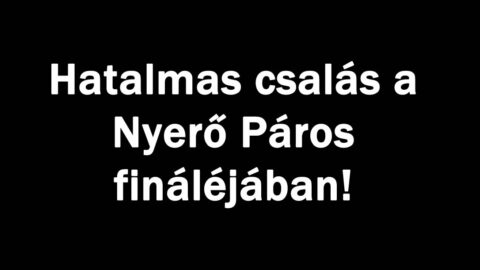Hatalmas csalás a Nyerő Páros fináléjában!