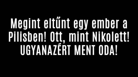 Megint eltűnt egy ember a Pilisben! Ott, mint Nikolett!