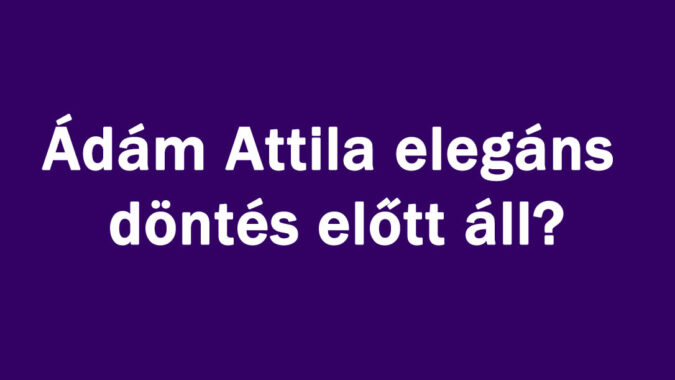 Ádám Attila elegáns döntés előtt áll?