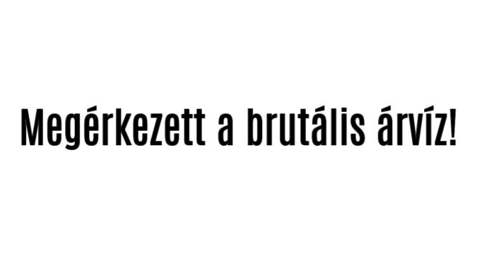 Megérkezett a brutális árvíz!