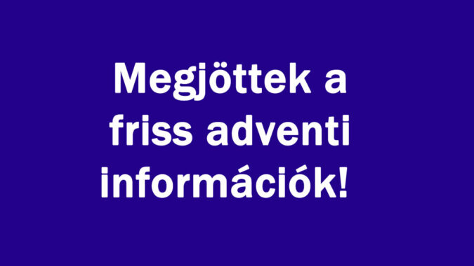 Megjöttek a friss adventi információk!
