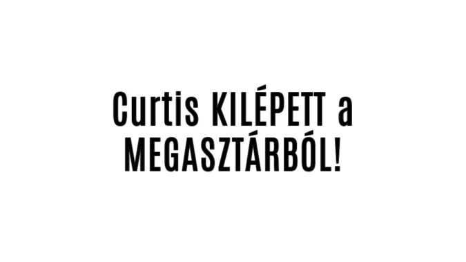 Curtis KILÉPETT a MEGASZTÁRBÓL!