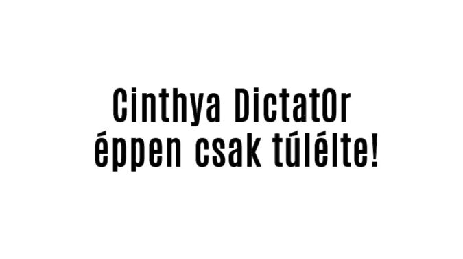 Cinthya Dictat0r éppen csak túlélte!