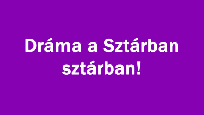 Dráma a Sztárban sztárban!