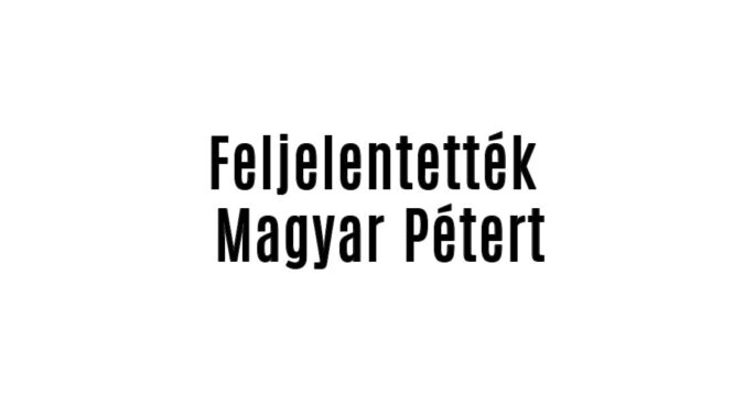 Feljelentették Magyar Pétert