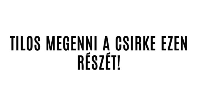 Tilos megenni a csirke ezen részét!