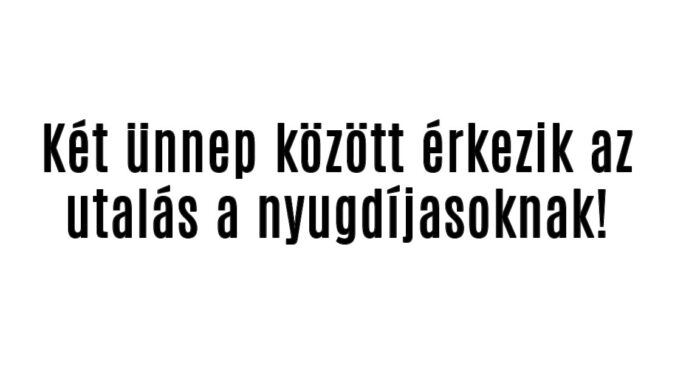 Két ünnep között érkezik az utalás a nyugdíjasoknak!