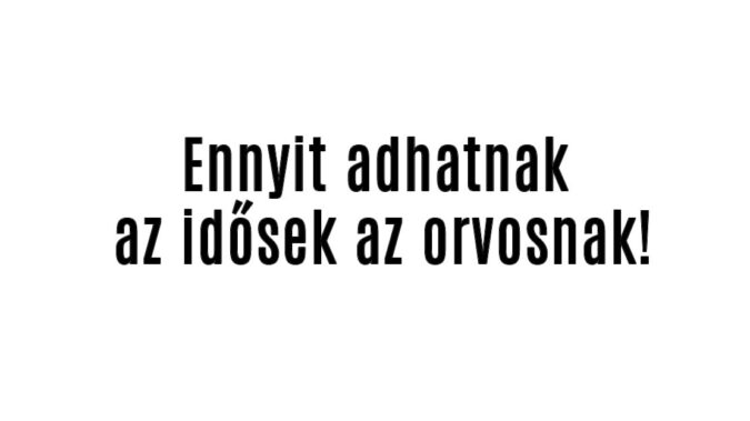 Ennyit adhatnak az idősek az orvosnak!