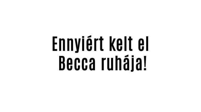 Ennyiért kelt el Becca ruhája!