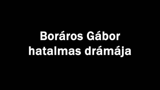 Boráros Gábor hatalmas drámája