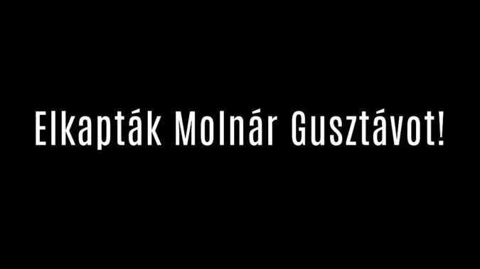 Elkapták Molnár Gusztávot!