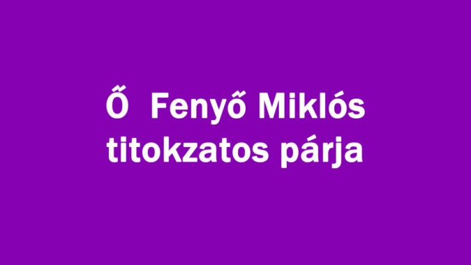 Ő Fenyő Miklós titokzatos párja