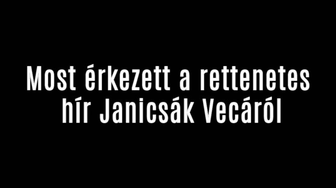 Most érkezett a rettenetes hír Janicsák Vecáról