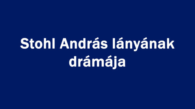 Stohl András lányának drámája
