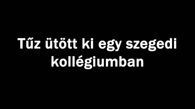 Tűz ütött ki egy szegedi kollégiumban