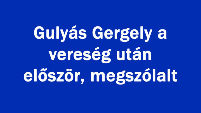 Gulyás Gergely a vereség után először, megszólalt