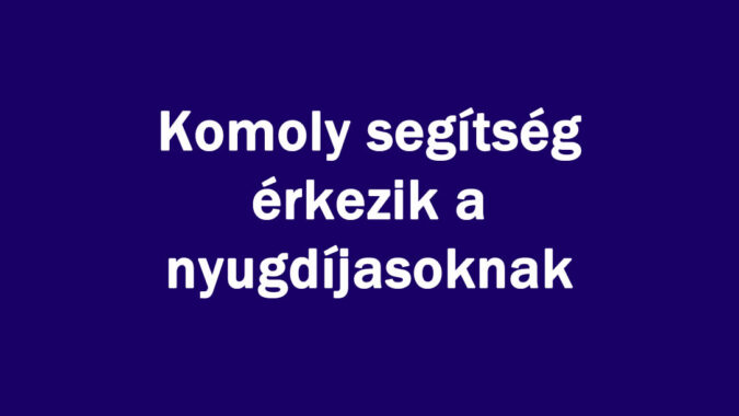 Komoly segítség érkezik a nyugdíjasoknak