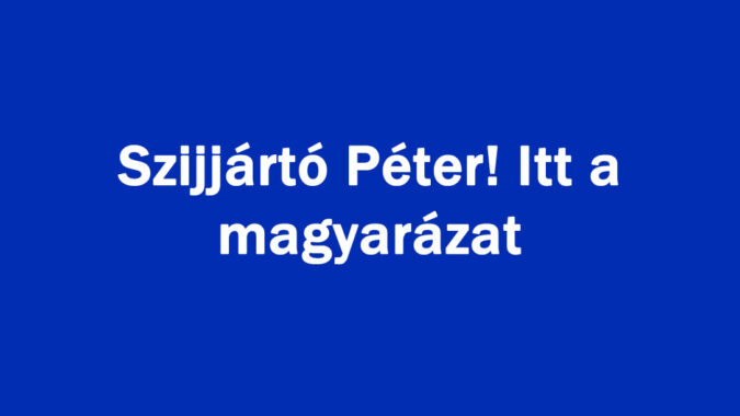 Szijjártó Péter! Itt a magyarázat