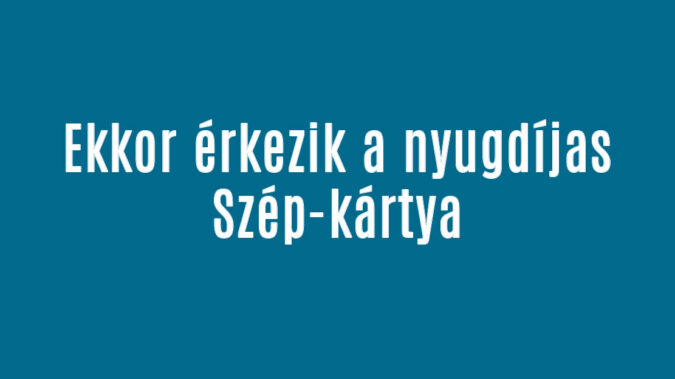 Ekkor érkezik a nyugdíjas Szép-kártya