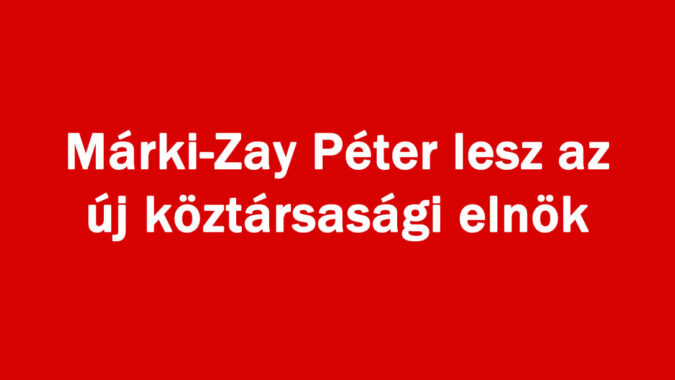 Márki-Zay Péter lesz az új köztársasági elnök