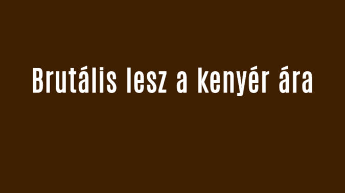 Brutális lesz a kenyér ára