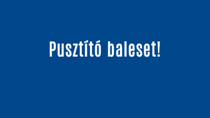 Pusztító baleset! Itt vannak a részletek!