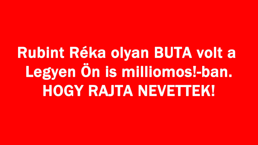 Rubint Réka olyan BUTA volt a Legyen Ön is milliomos!-ban.